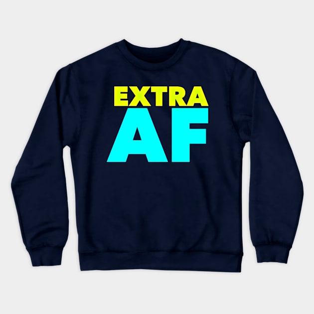 Extra AF Crewneck Sweatshirt by JasonLloyd